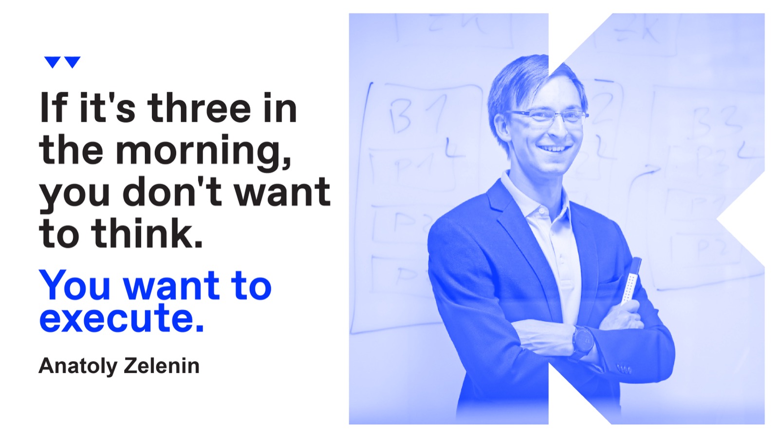 Anatoly Zelenin: if it's three in the morning, you don't want to think. You want to execute.