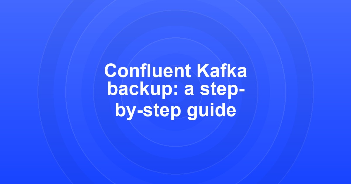 Confluent Kafka backup: what Confluent doesn't cover