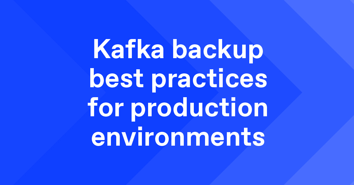 Kafka backup best practices for production environments