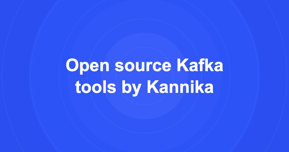 Open source Kafka tools by Kannika